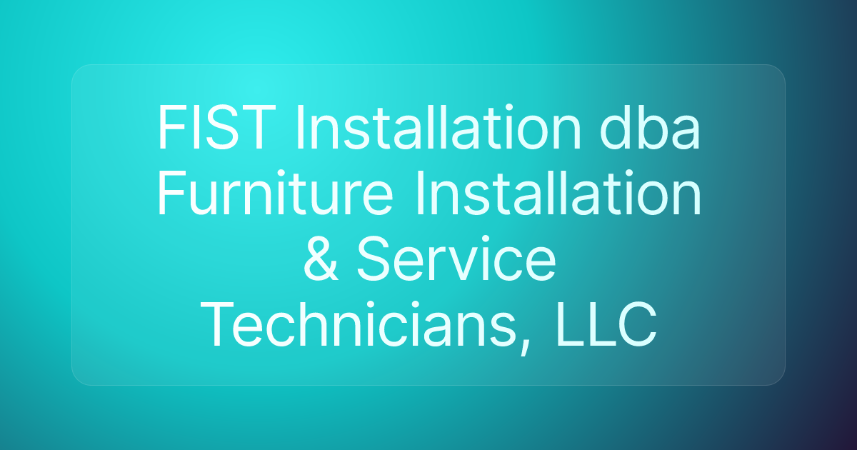 FIST Installation dba Furniture Installation & Service Technicians, LLC