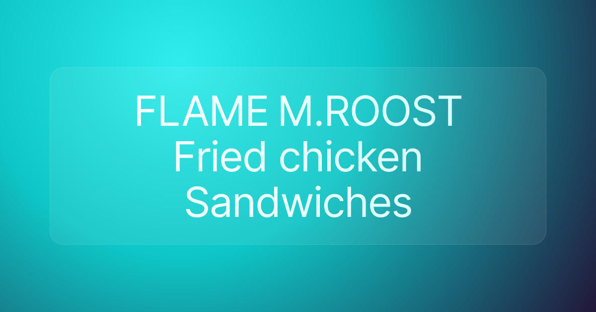 FLAME M.ROOST Fried chicken Sandwiches