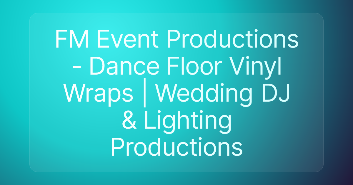 FM Event Productions - Dance Floor Vinyl Wraps | Wedding DJ & Lighting Productions