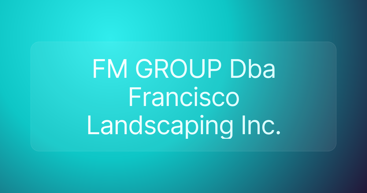 FM GROUP Dba Francisco Landscaping Inc.