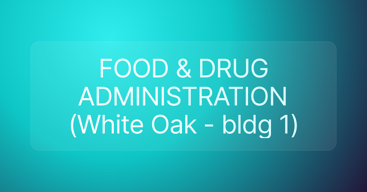 FOOD & DRUG ADMINISTRATION (White Oak - bldg 1)
