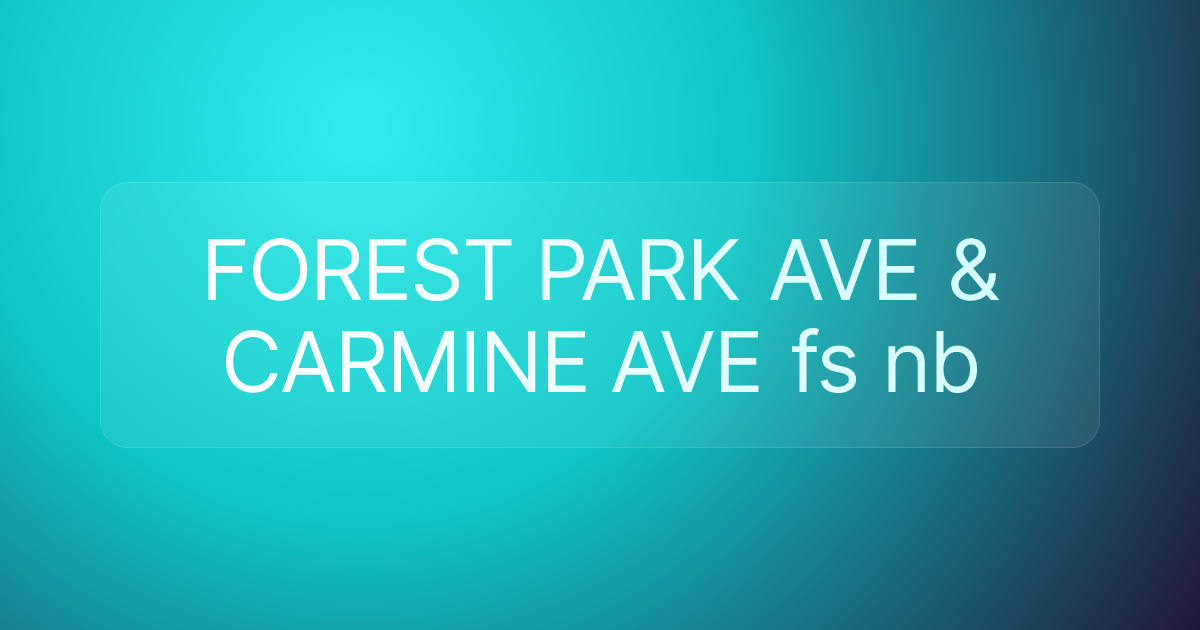 FOREST PARK AVE & CARMINE AVE fs nb