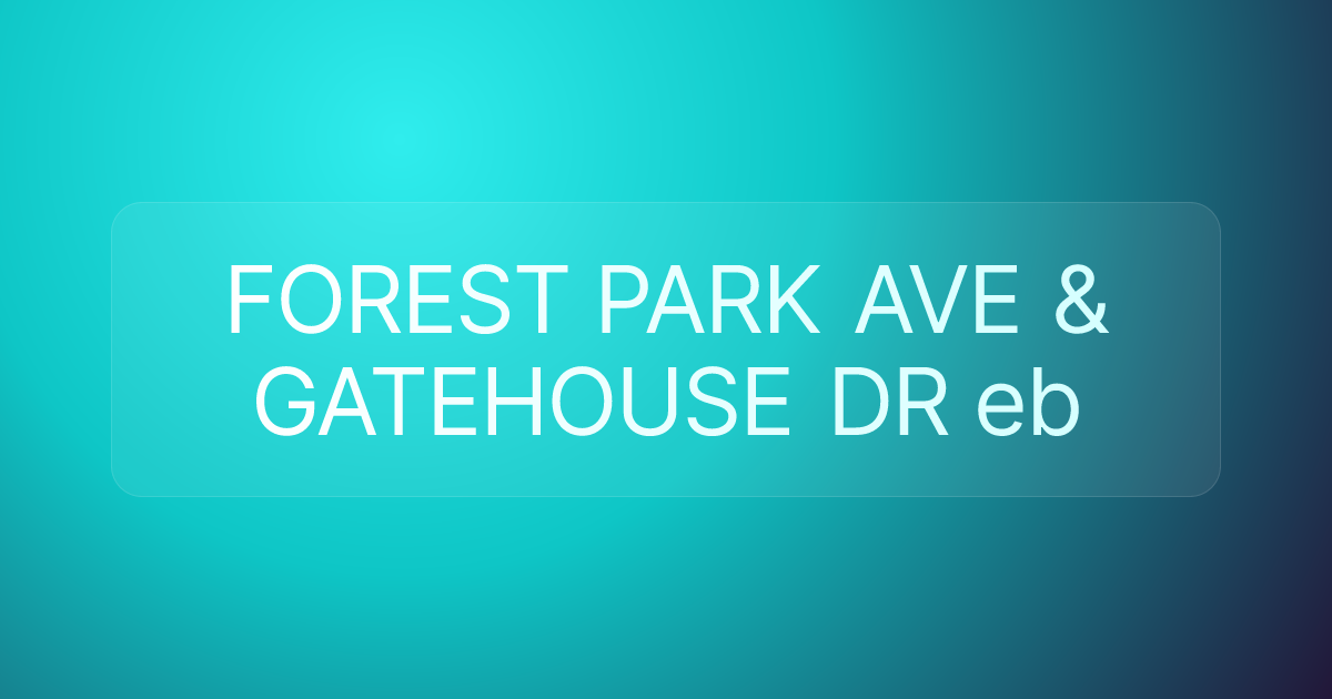 FOREST PARK AVE & GATEHOUSE DR eb