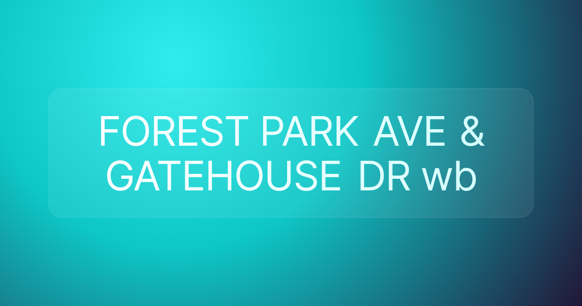 FOREST PARK AVE & GATEHOUSE DR wb