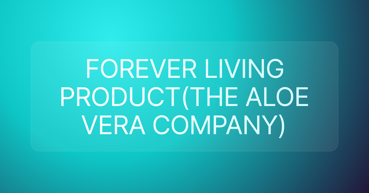 FOREVER LIVING PRODUCT(THE ALOE VERA COMPANY)