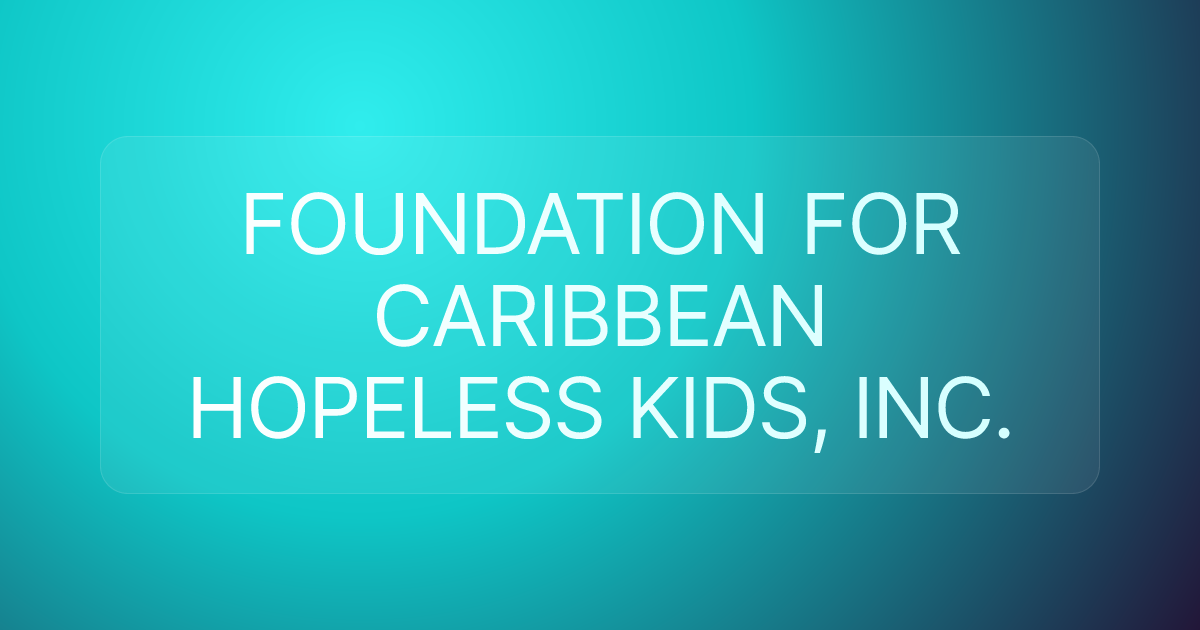 FOUNDATION FOR CARIBBEAN HOPELESS KIDS, INC.