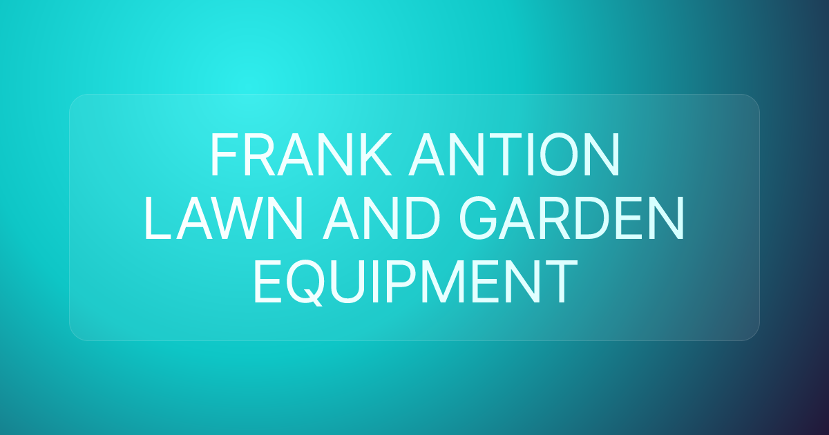 FRANK ANTION LAWN AND GARDEN EQUIPMENT