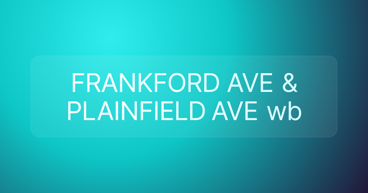 FRANKFORD AVE & PLAINFIELD AVE wb