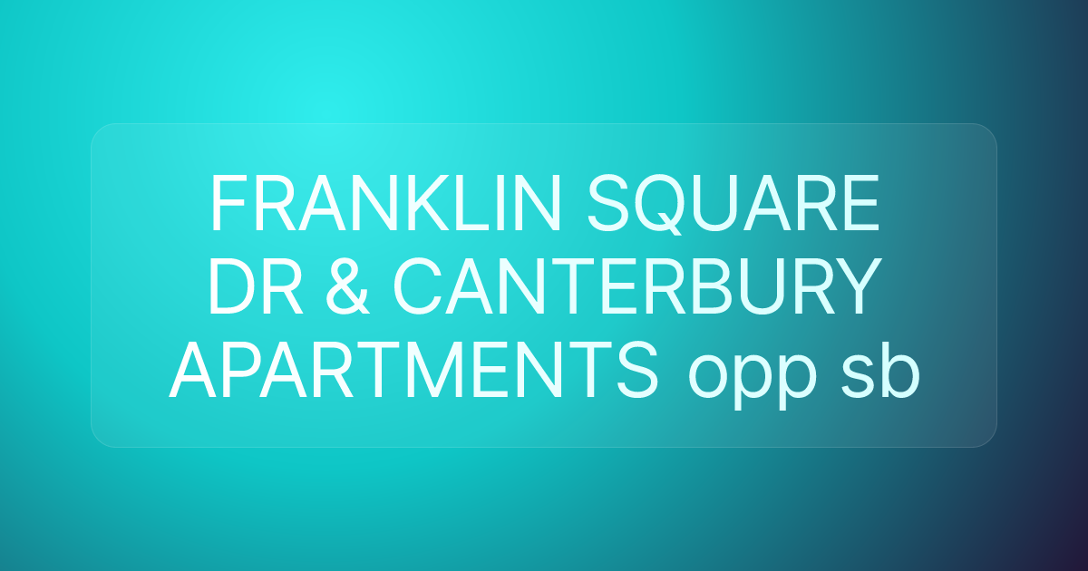 FRANKLIN SQUARE DR & CANTERBURY APARTMENTS opp sb