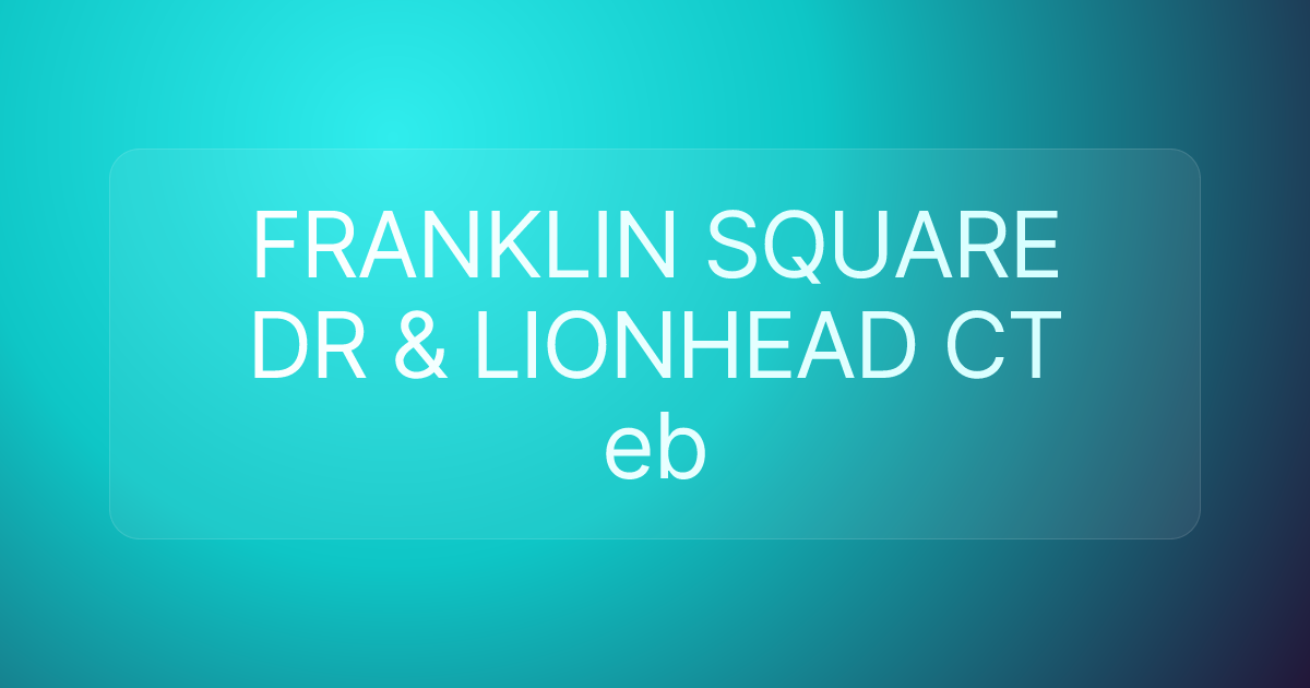 FRANKLIN SQUARE DR & LIONHEAD CT eb