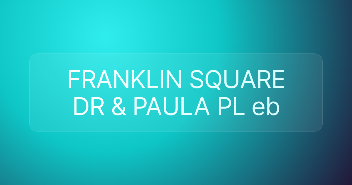 FRANKLIN SQUARE DR & PAULA PL eb