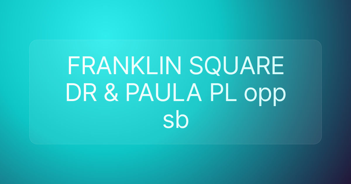 FRANKLIN SQUARE DR & PAULA PL opp sb