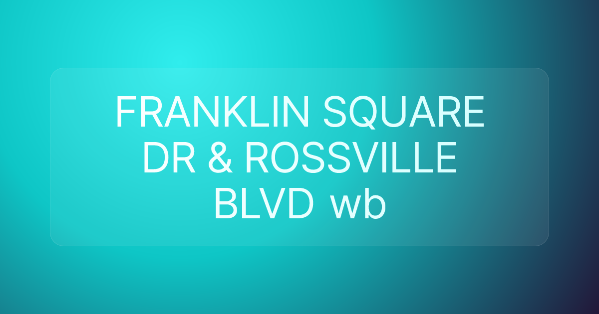 FRANKLIN SQUARE DR & ROSSVILLE BLVD wb