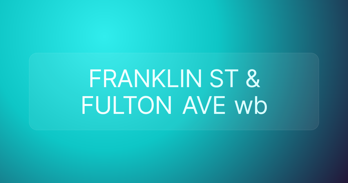 FRANKLIN ST & FULTON AVE wb