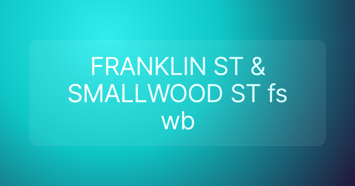 FRANKLIN ST & SMALLWOOD ST fs wb