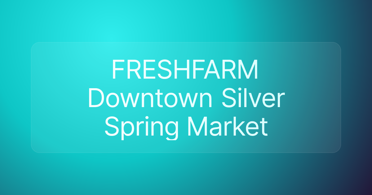 FRESHFARM Downtown Silver Spring Market