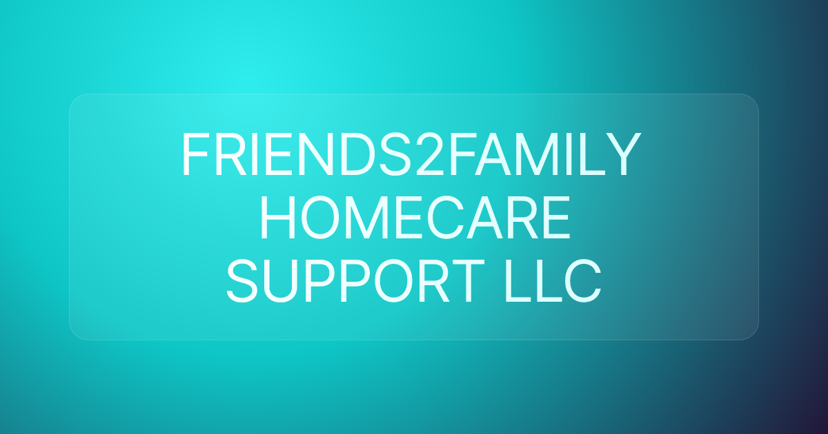 FRIENDS2FAMILY HOMECARE SUPPORT LLC