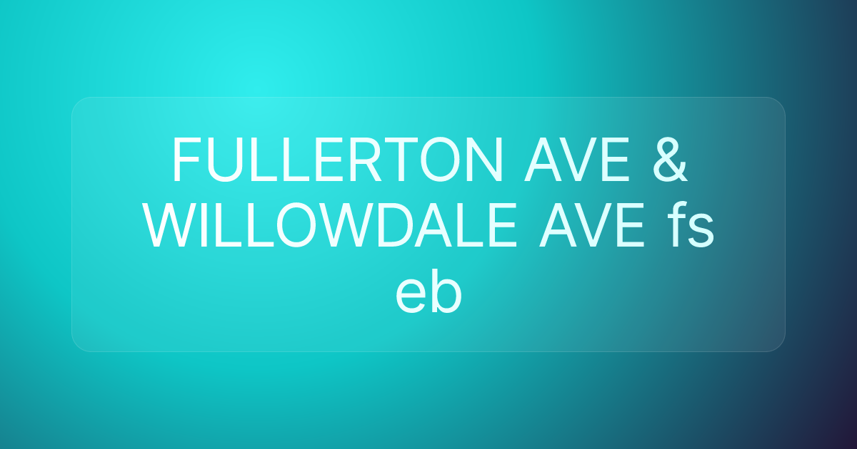 FULLERTON AVE & WILLOWDALE AVE fs eb