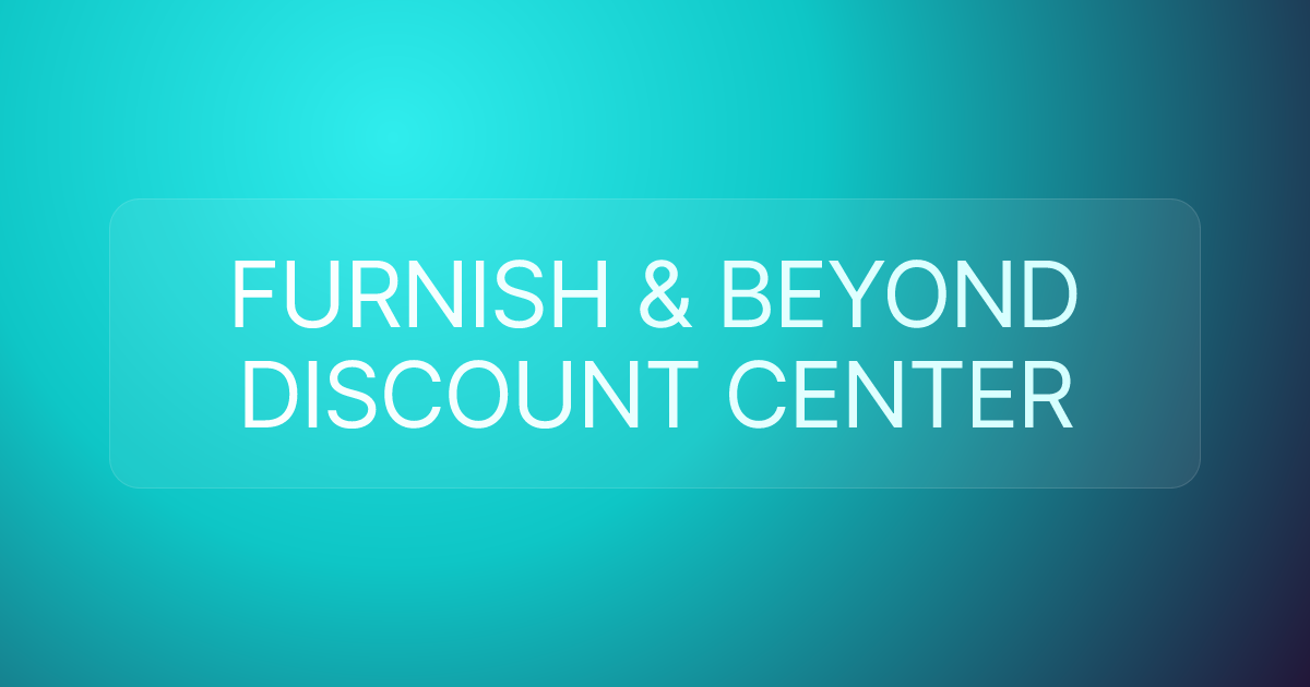 FURNISH & BEYOND DISCOUNT CENTER