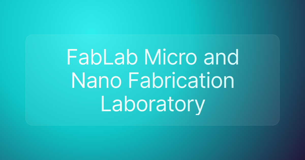 FabLab Micro and Nano Fabrication Laboratory