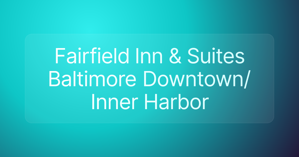 Fairfield Inn & Suites Baltimore Downtown/Inner Harbor