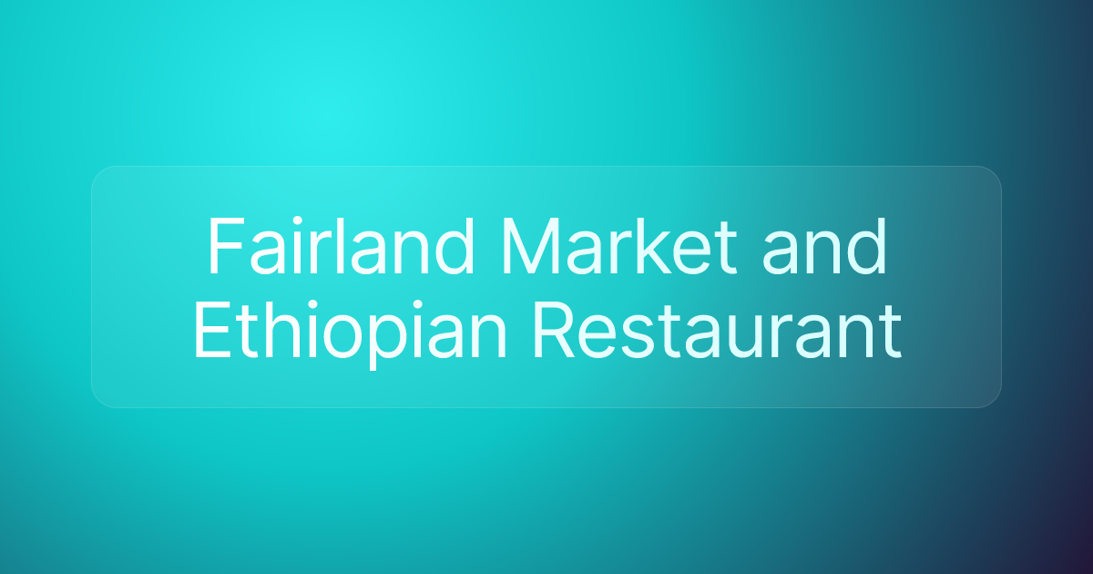 Fairland Market and Ethiopian Restaurant