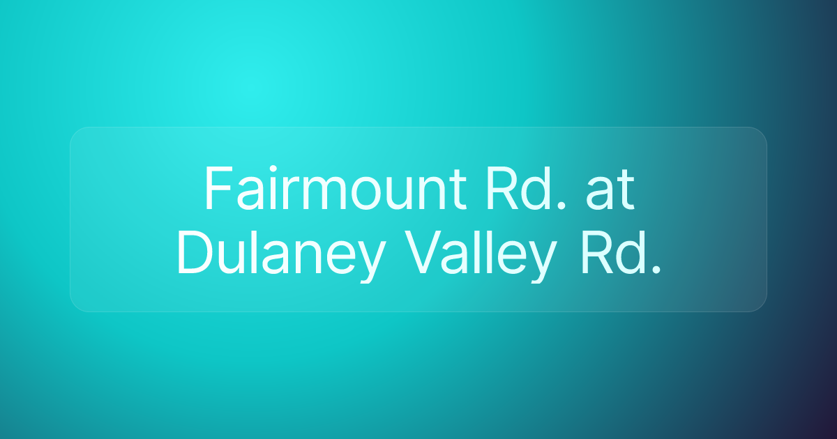 Fairmount Rd. at Dulaney Valley Rd.