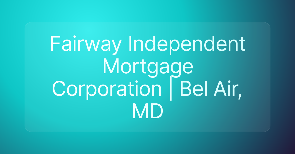 Fairway Independent Mortgage Corporation | Bel Air, MD