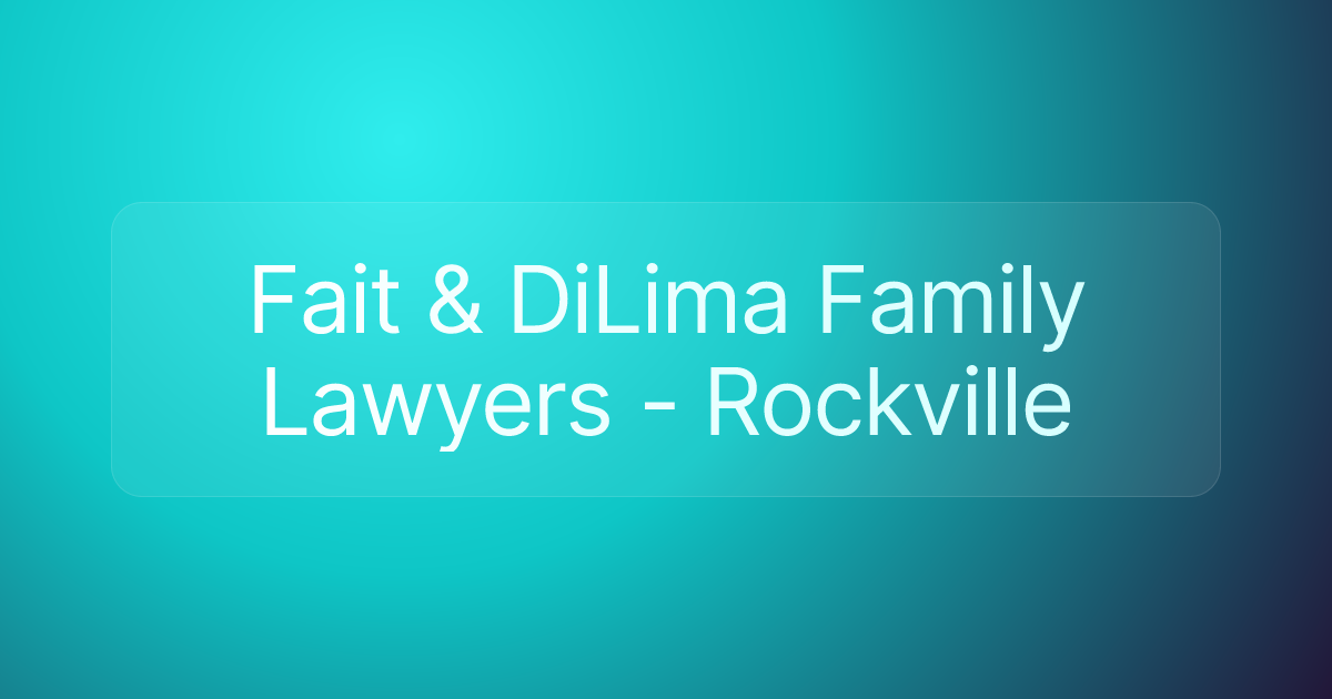 Fait & DiLima Family Lawyers - Rockville