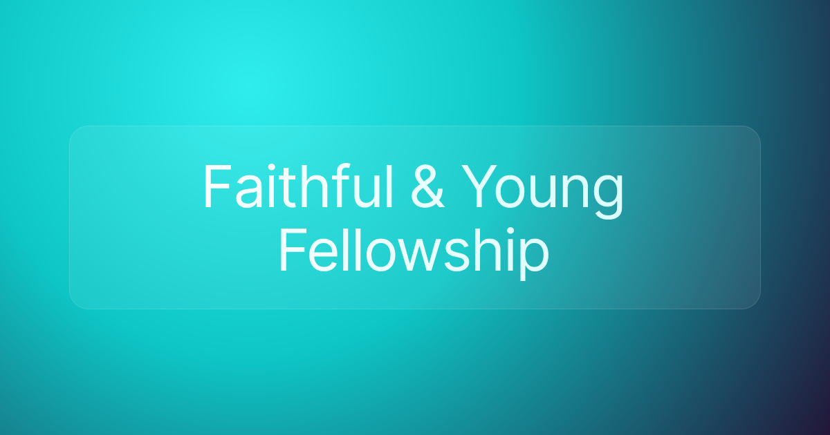 Faithful & Young Fellowship