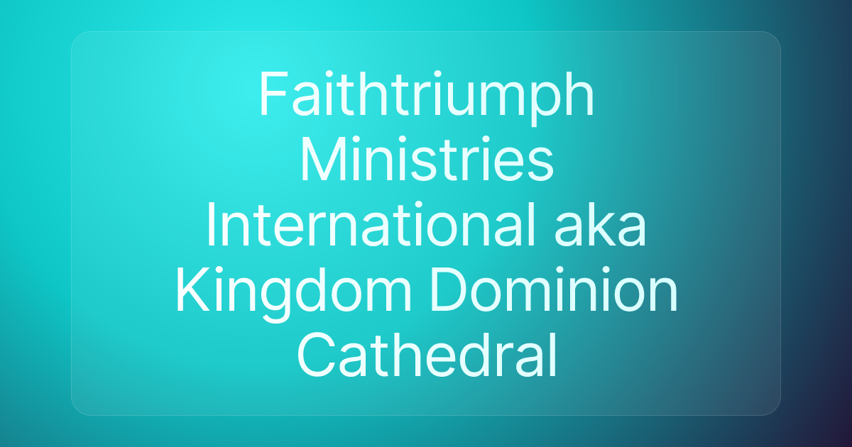 Faithtriumph Ministries International aka Kingdom Dominion Cathedral