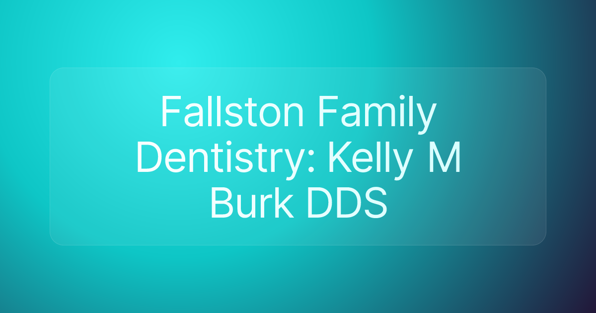 Fallston Family Dentistry: Kelly M Burk DDS
