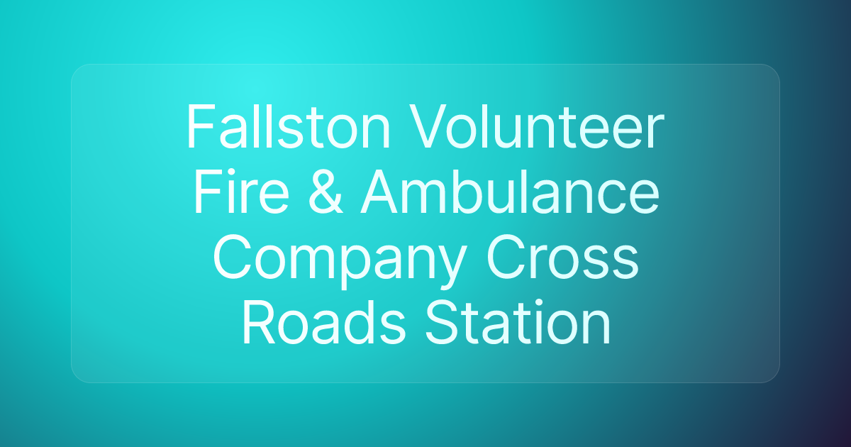 Fallston Volunteer Fire & Ambulance Company Cross Roads Station