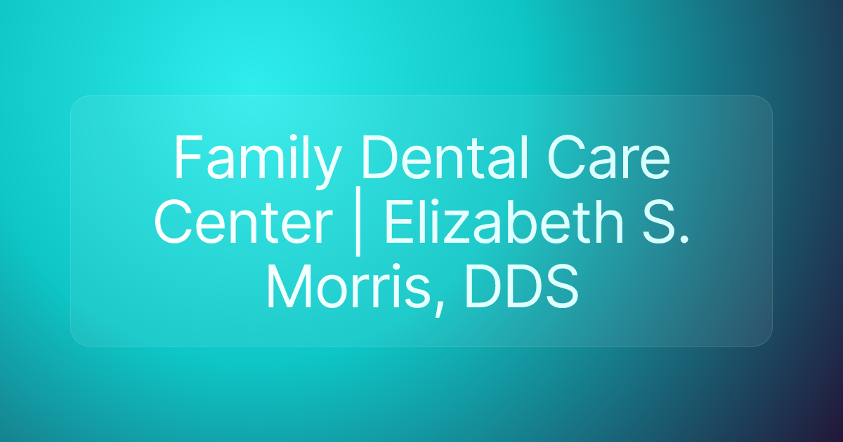 Family Dental Care Center | Elizabeth S. Morris, DDS