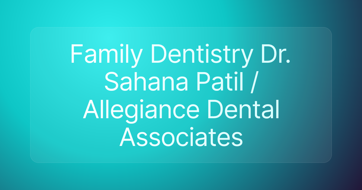 Family Dentistry Dr. Sahana Patil / Allegiance Dental Associates