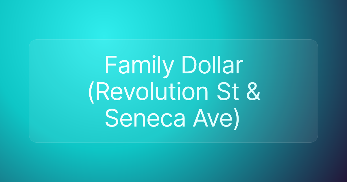 Family Dollar (Revolution St & Seneca Ave)