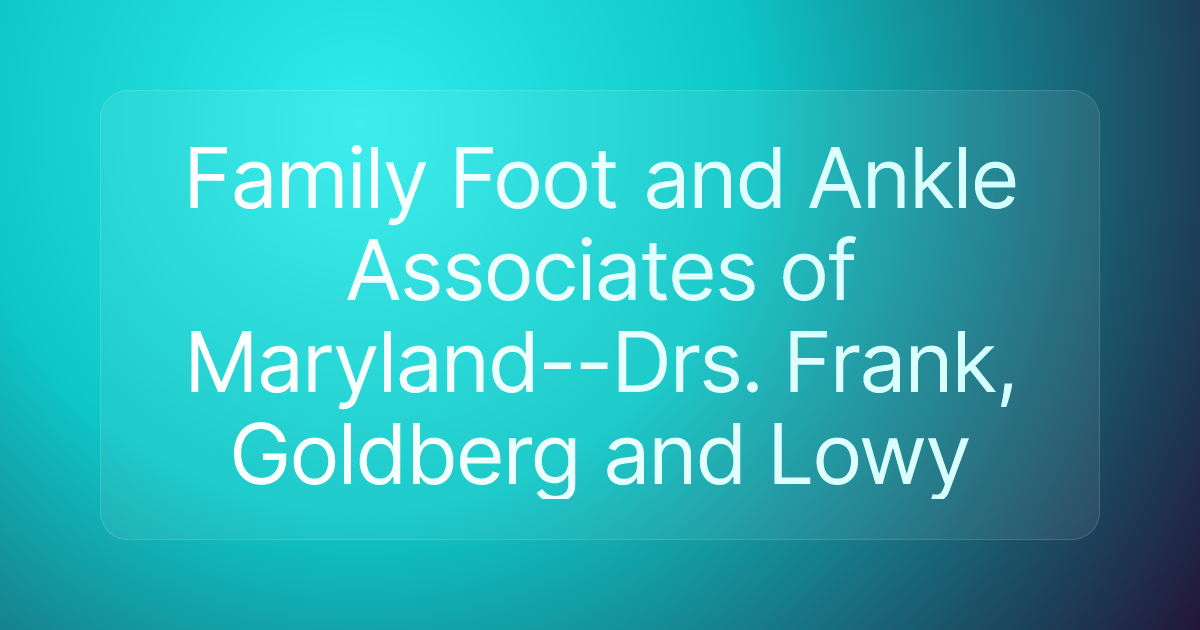 Family Foot and Ankle Associates of Maryland--Drs. Frank, Goldberg and Lowy