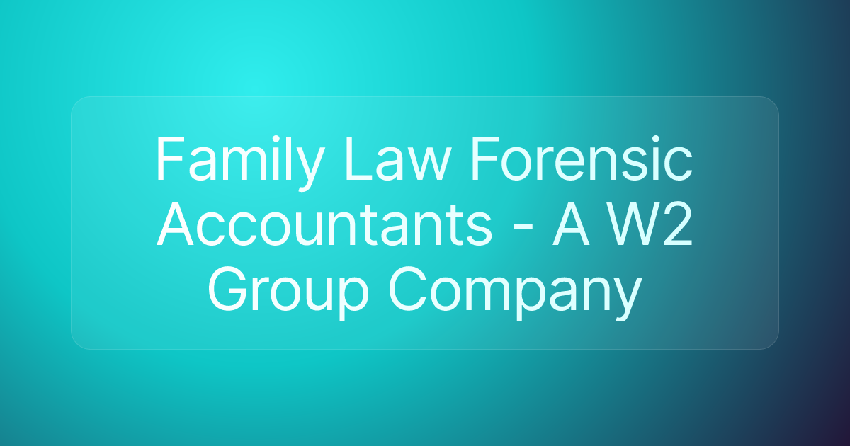 Family Law Forensic Accountants - A W2 Group Company