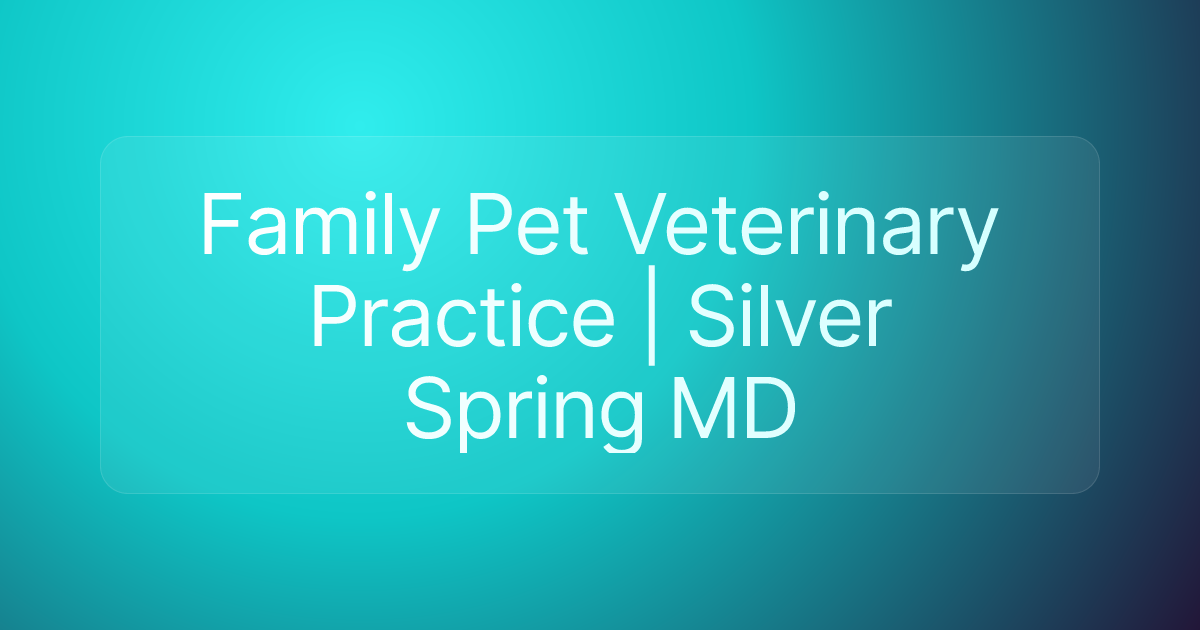 Family Pet Veterinary Practice | Silver Spring MD