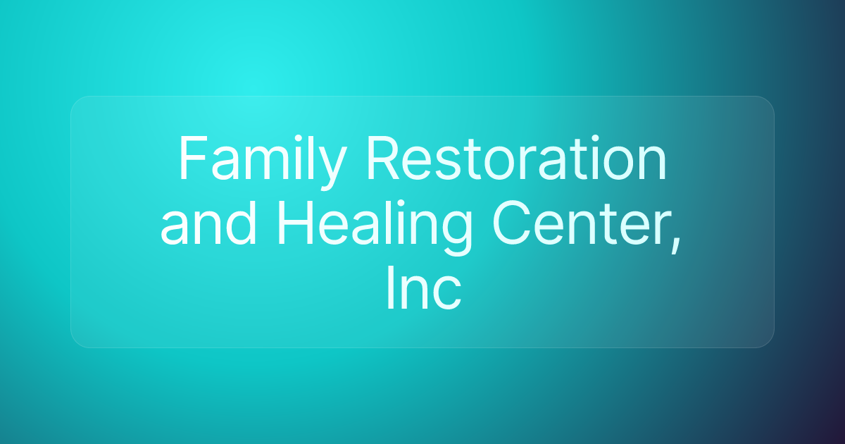 Family Restoration and Healing Center, Inc