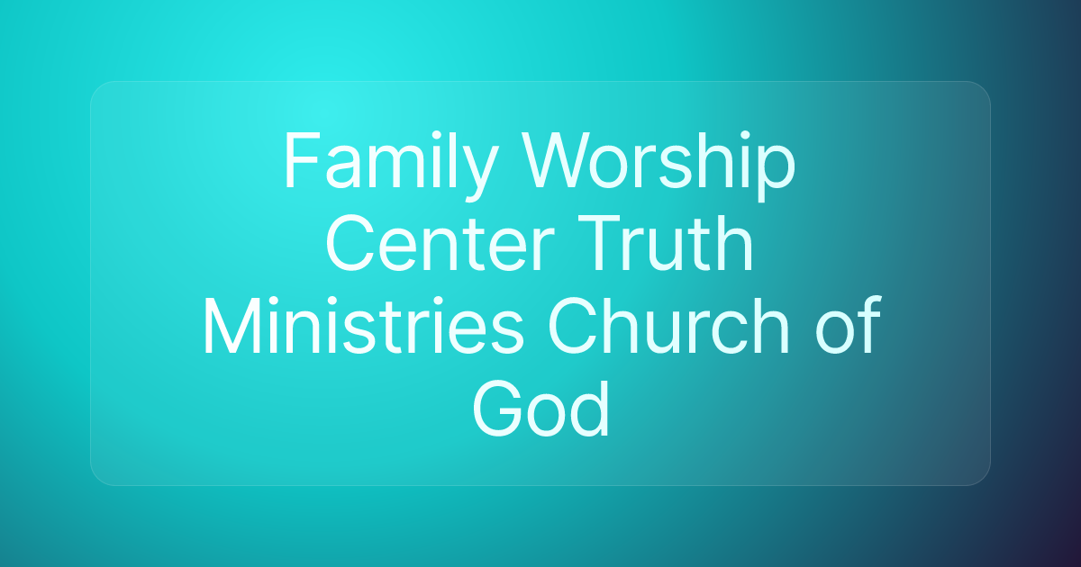 Family Worship Center Truth Ministries Church of God