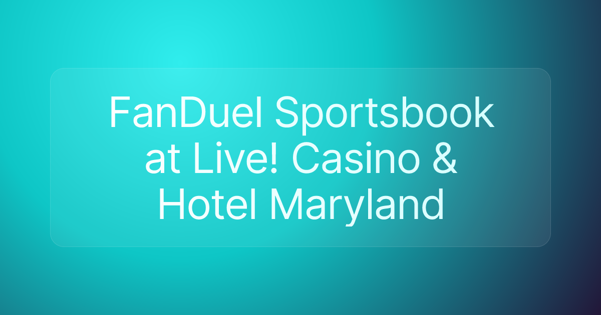 FanDuel Sportsbook at Live! Casino & Hotel Maryland