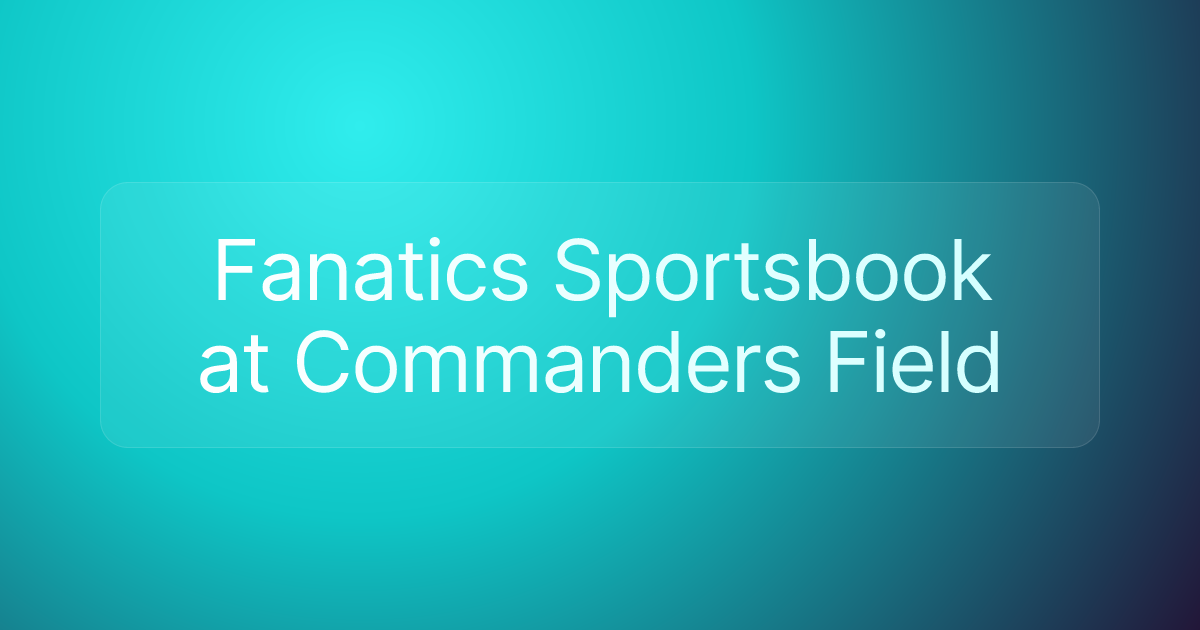 Fanatics Sportsbook at Commanders Field