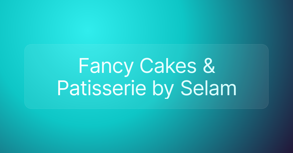 Fancy Cakes & Patisserie by Selam