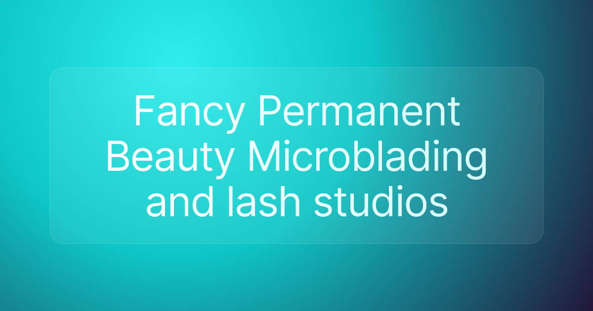 Fancy Permanent Beauty Microblading and lash studios