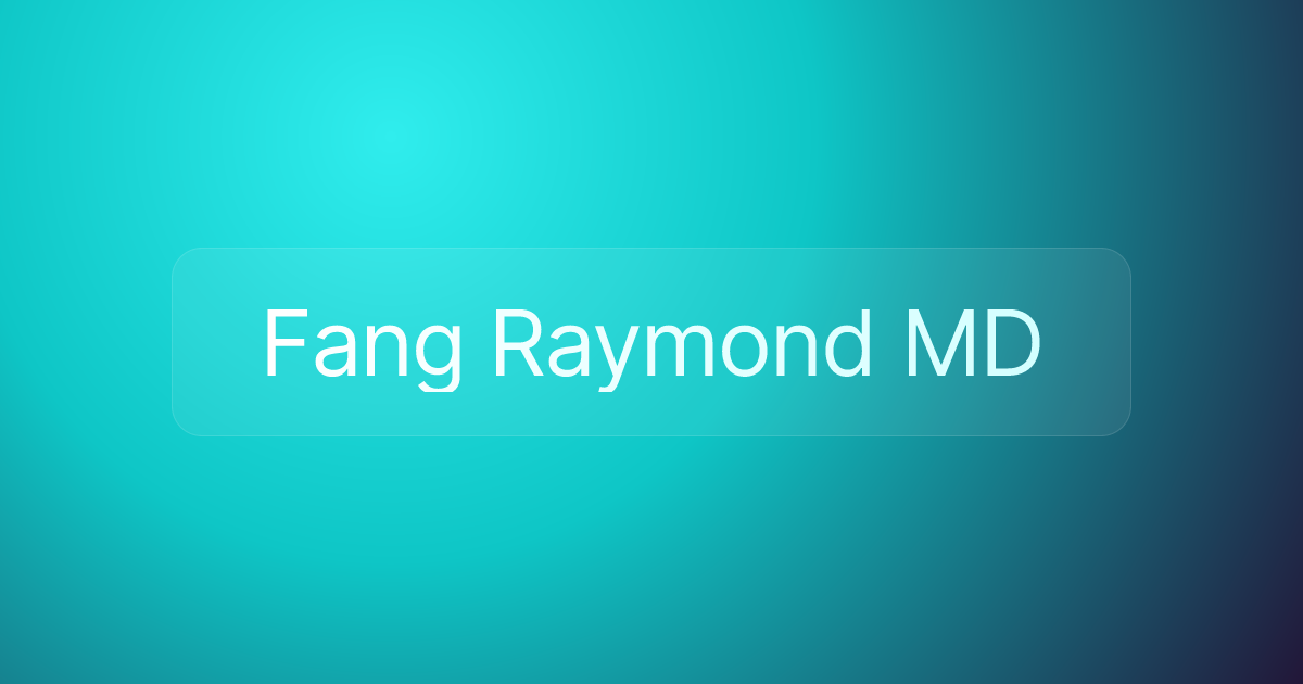 Fang Raymond MD