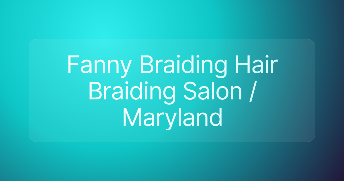 Fanny Braiding Hair Braiding Salon / Maryland