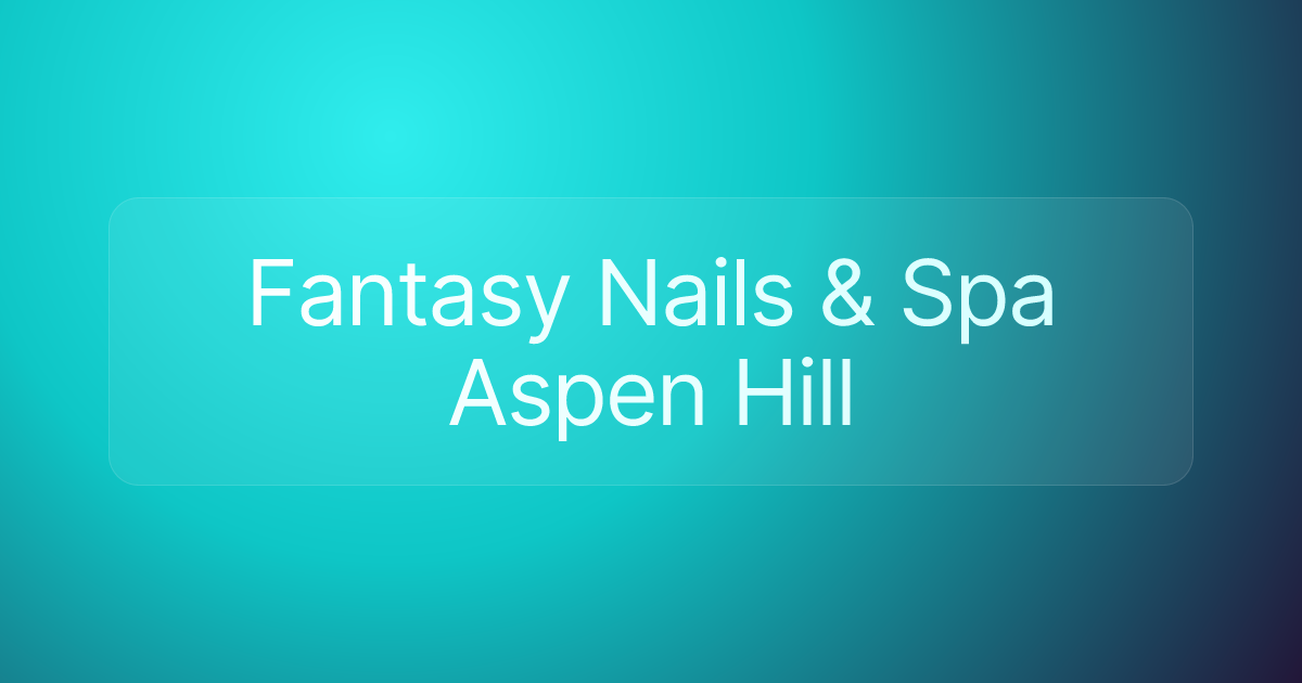 Fantasy Nails & Spa Aspen Hill