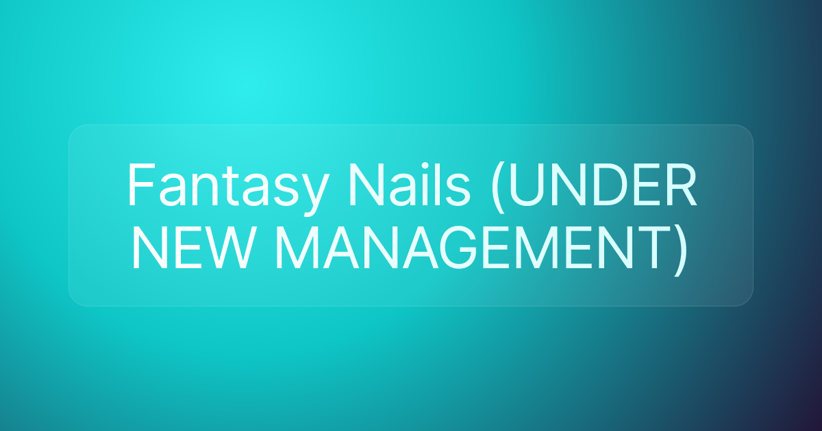 Fantasy Nails (UNDER NEW MANAGEMENT)