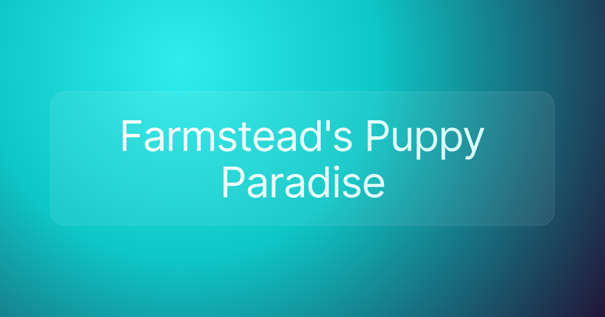 Farmstead's Puppy Paradise